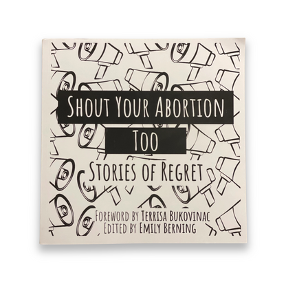 Shout Your Abortion Too: Stories of Regret