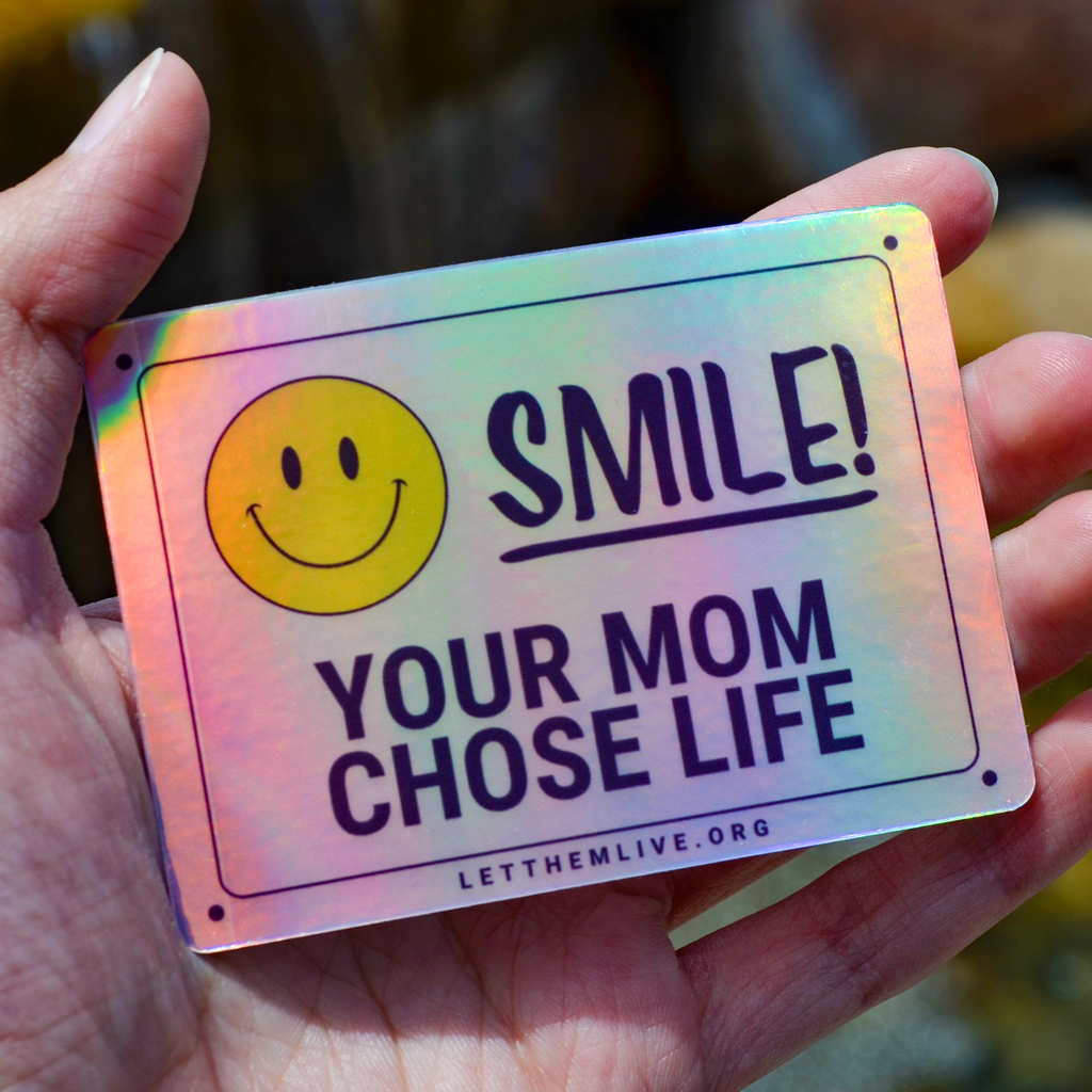 Smile! Your Mom Chose Life Holographic Sticker