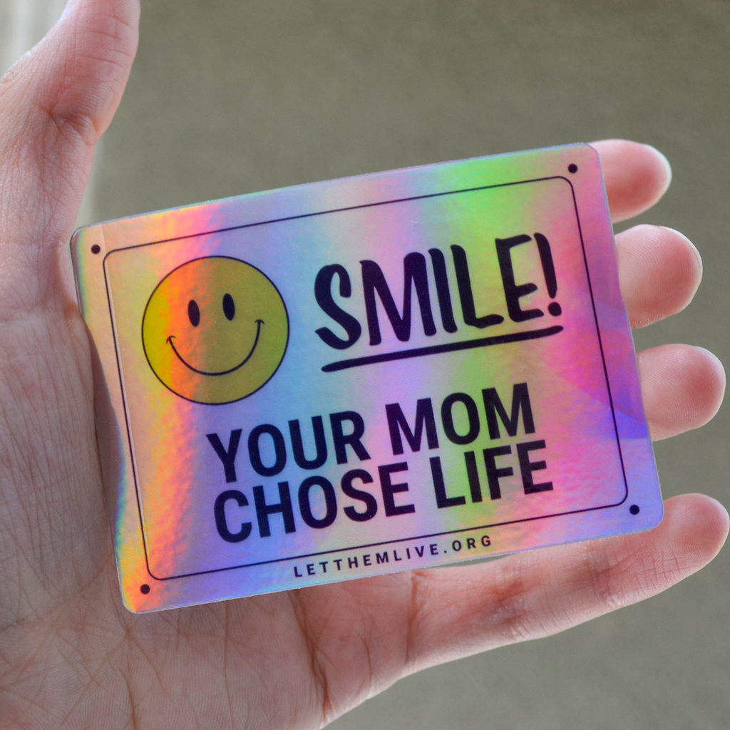 Smile! Your Mom Chose Life Holographic Sticker