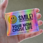 Smile! Your Mom Chose Life Holographic Sticker