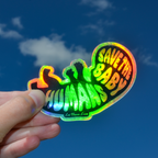 Save The Baby Humans Holographic Sticker