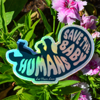 Save The Baby Humans Holographic Sticker