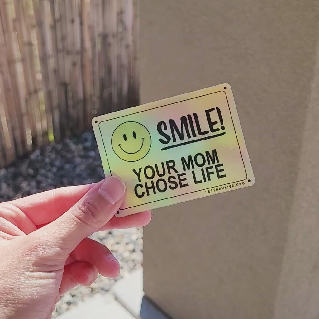 Smile! Your Mom Chose Life Holographic Sticker